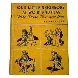 Our Little‎ Neighbors at Work and Play Here There Then and Now Frances Carpenter